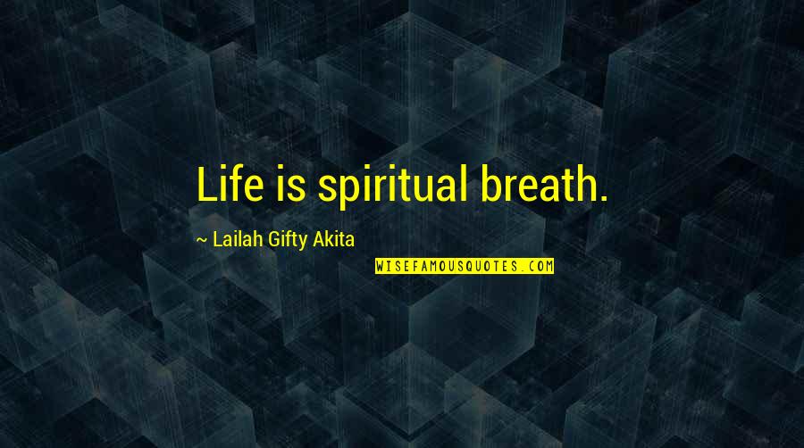 Being Creamy Quotes By Lailah Gifty Akita: Life is spiritual breath.