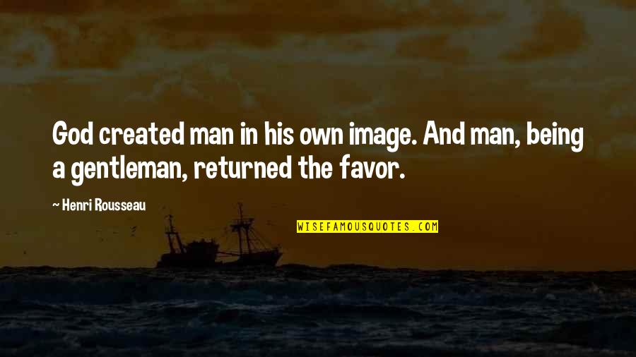Being Created In God's Image Quotes By Henri Rousseau: God created man in his own image. And