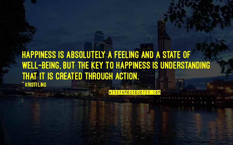 Being Created Quotes By Kristi Ling: Happiness is absolutely a feeling and a state
