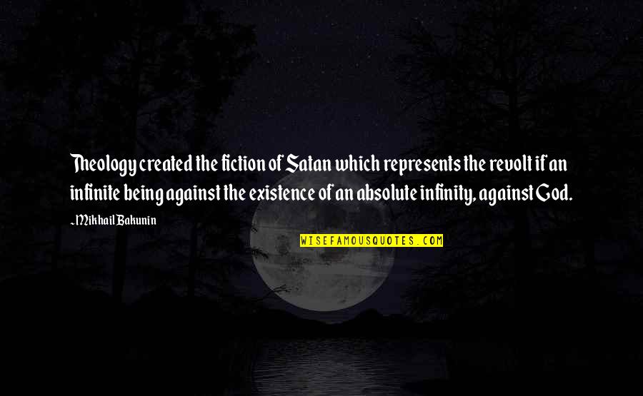Being Created Quotes By Mikhail Bakunin: Theology created the fiction of Satan which represents
