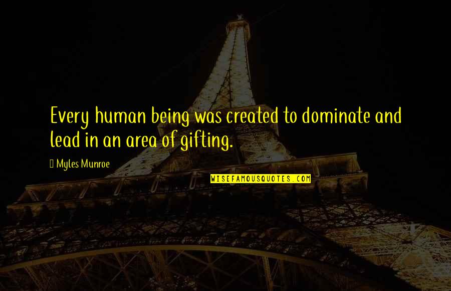 Being Created Quotes By Myles Munroe: Every human being was created to dominate and