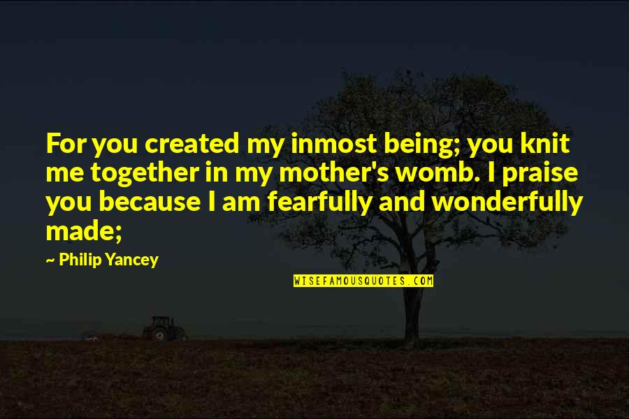 Being Created Quotes By Philip Yancey: For you created my inmost being; you knit
