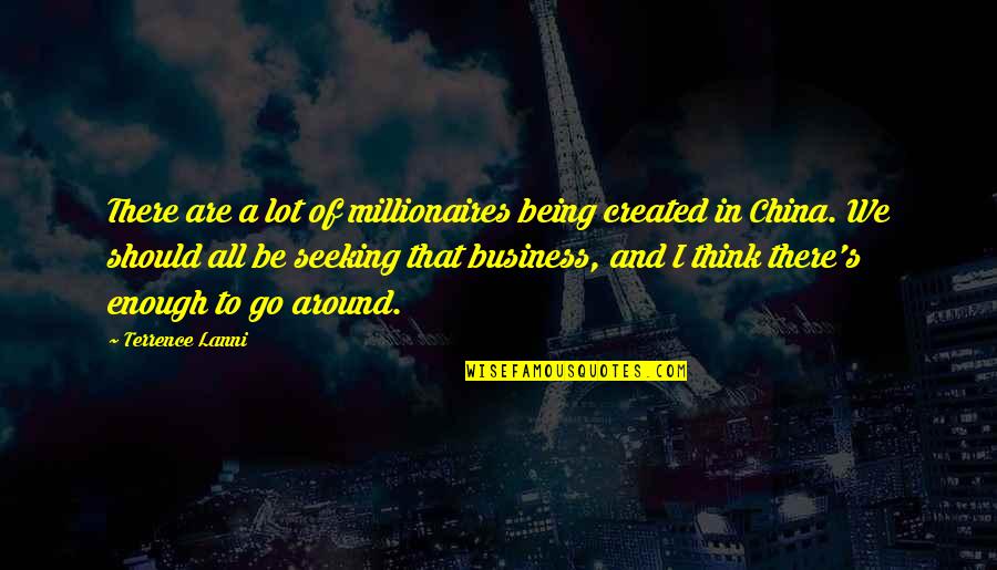 Being Created Quotes By Terrence Lanni: There are a lot of millionaires being created