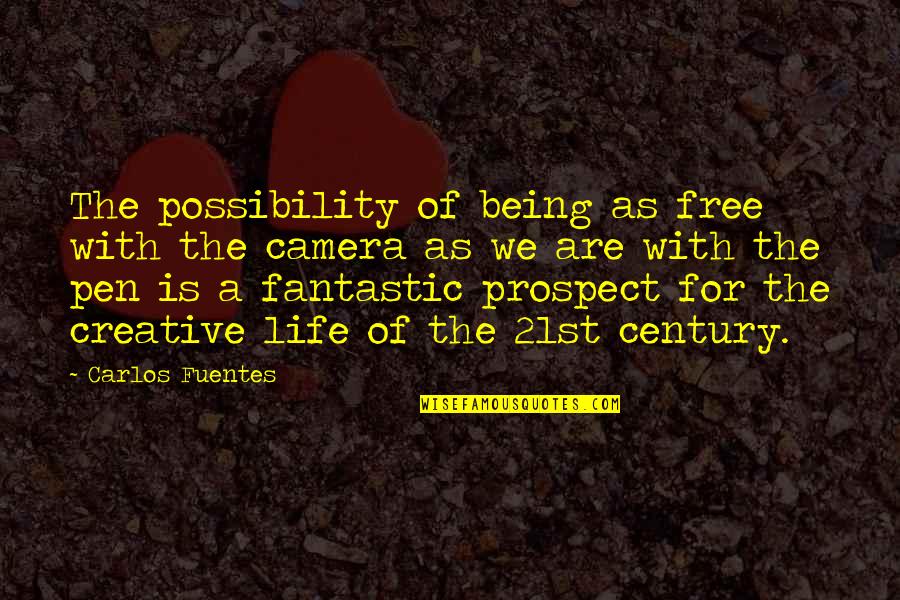 Being Creative In Life Quotes By Carlos Fuentes: The possibility of being as free with the