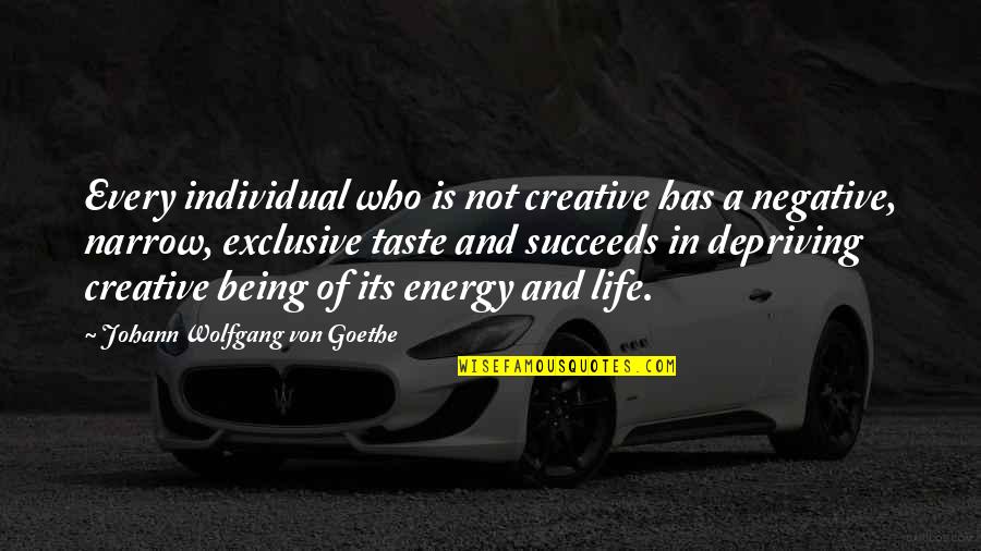 Being Creative In Life Quotes By Johann Wolfgang Von Goethe: Every individual who is not creative has a