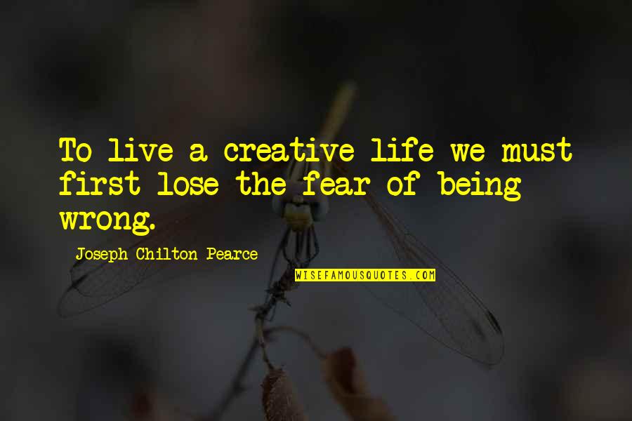 Being Creative In Life Quotes By Joseph Chilton Pearce: To live a creative life we must first