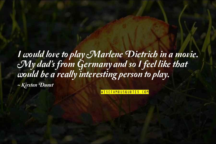 Being Creative In Life Quotes By Kirsten Dunst: I would love to play Marlene Dietrich in