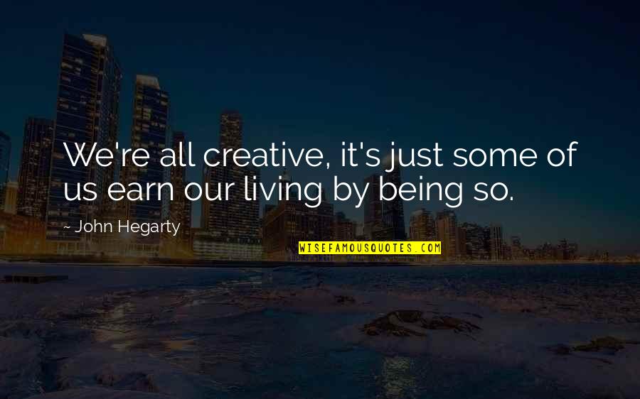 Being Creative Quotes By John Hegarty: We're all creative, it's just some of us