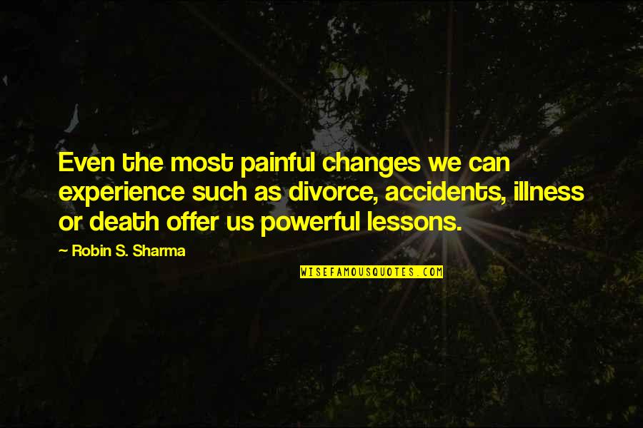 Being Creeped Out Quotes By Robin S. Sharma: Even the most painful changes we can experience