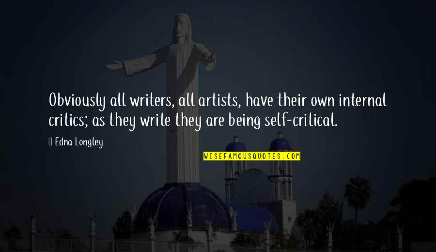 Being Critical Of Self Quotes By Edna Longley: Obviously all writers, all artists, have their own