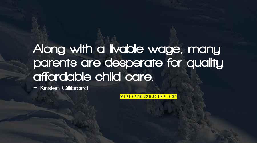 Being Critical Of Self Quotes By Kirsten Gillibrand: Along with a livable wage, many parents are