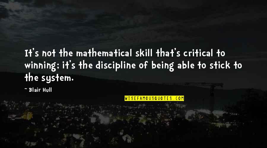 Being Critical Quotes By Blair Hull: It's not the mathematical skill that's critical to