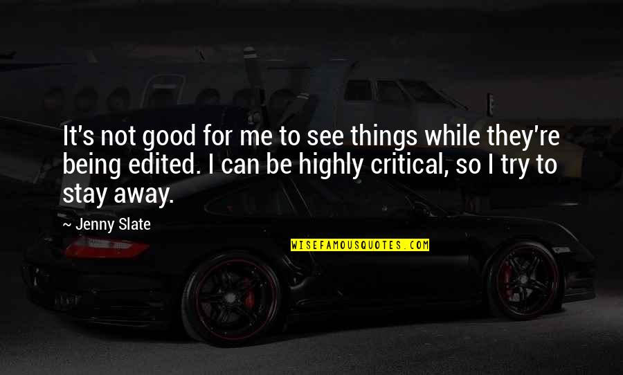 Being Critical Quotes By Jenny Slate: It's not good for me to see things