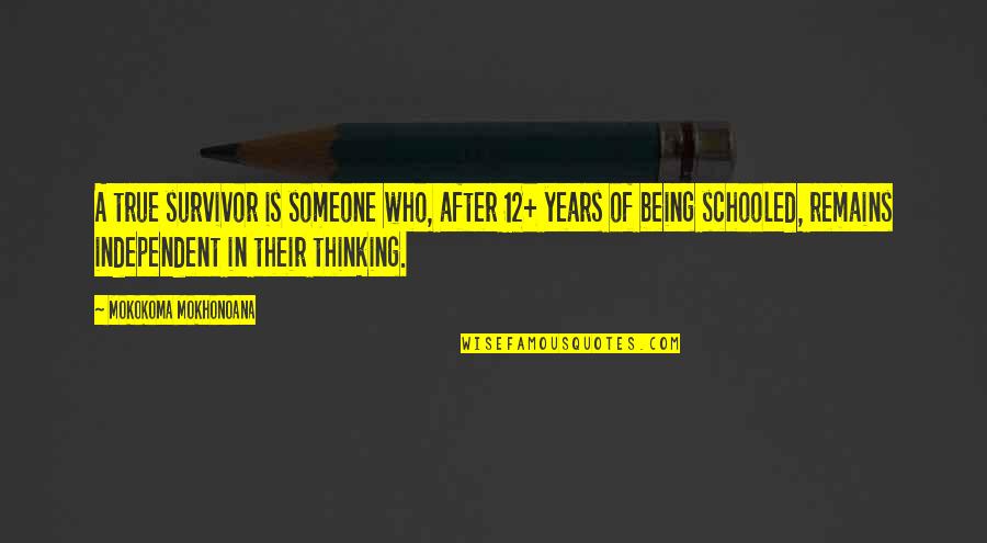 Being Critical Quotes By Mokokoma Mokhonoana: A true survivor is someone who, after 12+