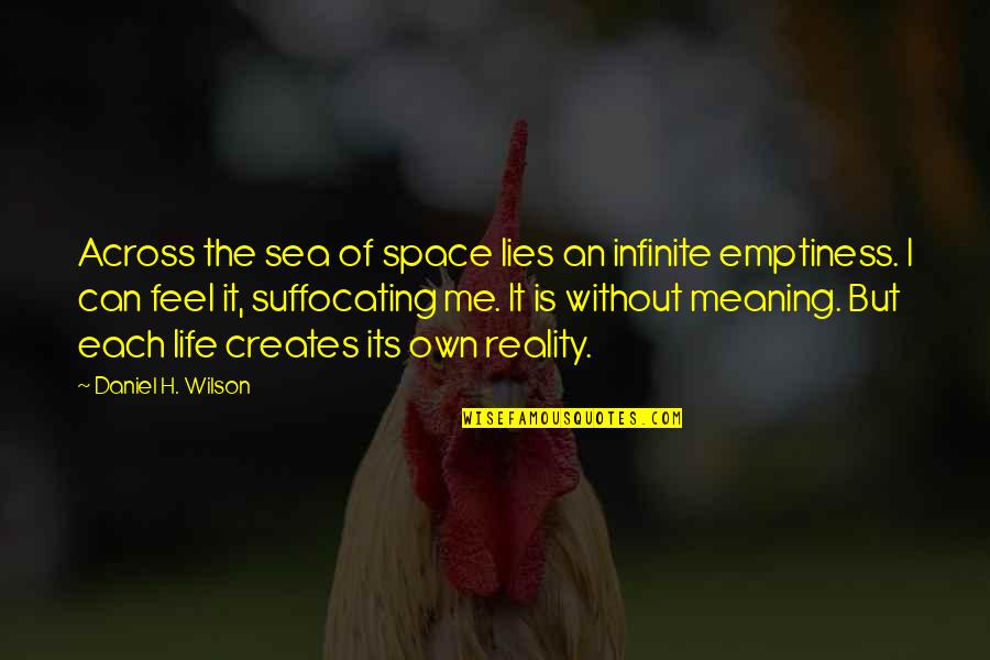 Being Crowned Quotes By Daniel H. Wilson: Across the sea of space lies an infinite Being Crowned Quotes By Daniel H. Wilson: Across the sea of space lies an infinite