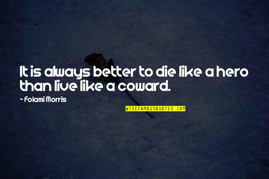 Being Crucified Quotes By Folami Morris: It is always better to die like a