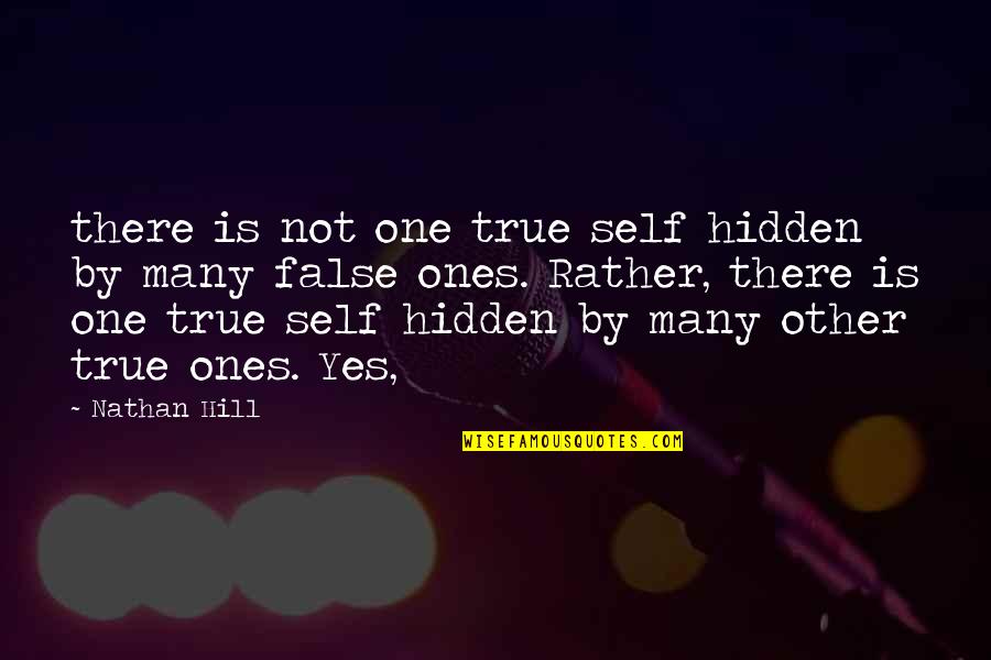 Being Crucified Quotes By Nathan Hill: there is not one true self hidden by