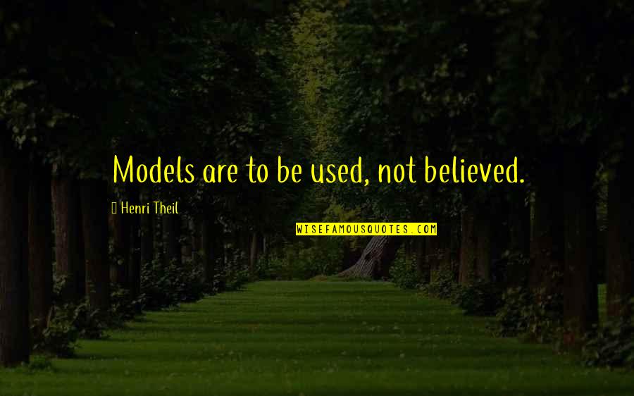 Being Crucified With Christ Quotes By Henri Theil: Models are to be used, not believed. Being Crucified With Christ Quotes By Henri Theil: Models are to be used, not believed.