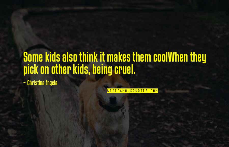 Being Cruel Quotes By Christina Engela: Some kids also think it makes them coolWhen