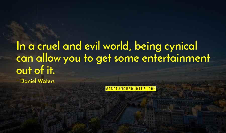 Being Cruel Quotes By Daniel Waters: In a cruel and evil world, being cynical