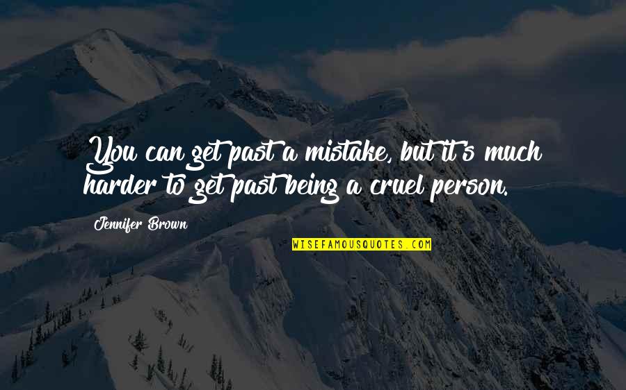 Being Cruel Quotes By Jennifer Brown: You can get past a mistake, but it's