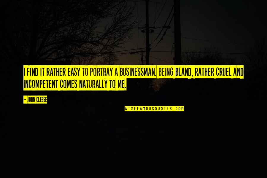 Being Cruel Quotes By John Cleese: I find it rather easy to portray a Being Cruel Quotes By John Cleese: I find it rather easy to portray a