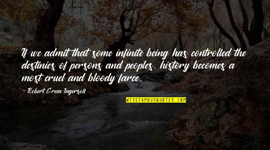 Being Cruel Quotes By Robert Green Ingersoll: If we admit that some infinite being has