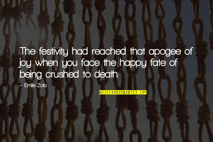 Being Crushed Quotes By Emile Zola: The festivity had reached that apogee of joy