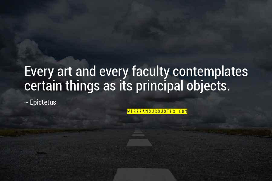 Being Cuffed Quotes By Epictetus: Every art and every faculty contemplates certain things