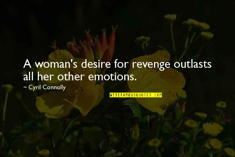 Being Cured Quotes By Cyril Connolly: A woman's desire for revenge outlasts all her
