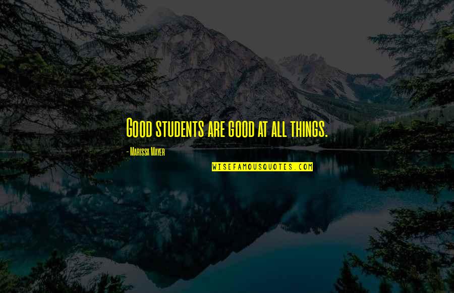 Being Cured Quotes By Marissa Mayer: Good students are good at all things.