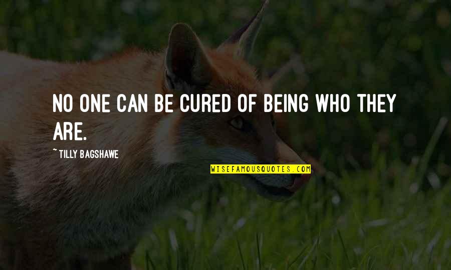 Being Cured Quotes By Tilly Bagshawe: No one can be cured of being who