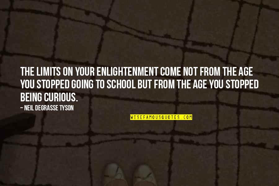 Being Curious Quotes By Neil DeGrasse Tyson: The limits on your enlightenment come not from