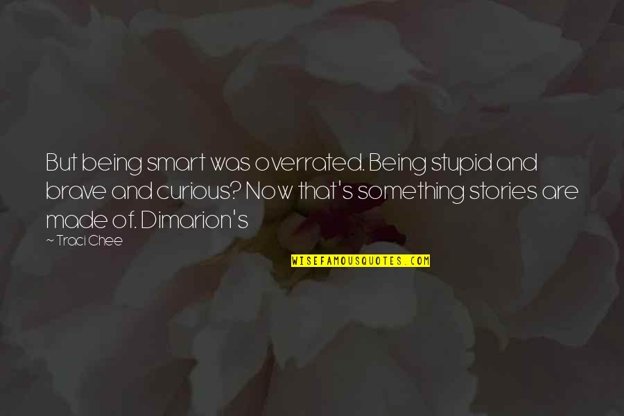 Being Curious Quotes By Traci Chee: But being smart was overrated. Being stupid and