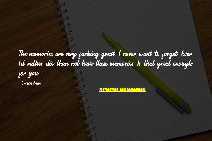 Being Curvy Not Skinny Quotes By Lucian Bane: The memories are very fucking great. I never Being Curvy Not Skinny Quotes By Lucian Bane: The memories are very fucking great. I never