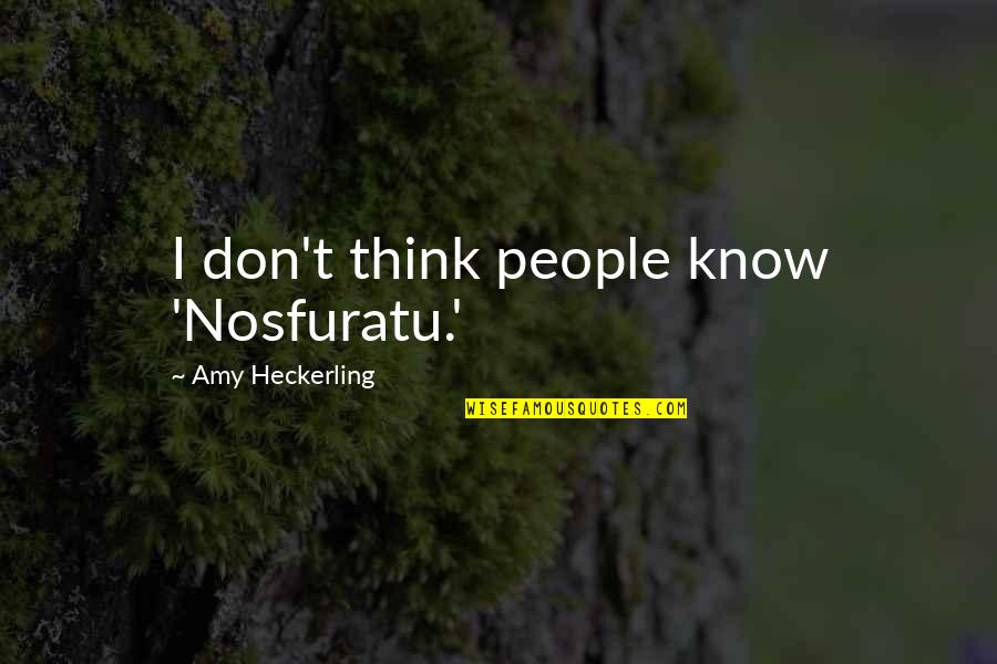 Being Cute Girl Quotes By Amy Heckerling: I don't think people know 'Nosfuratu.'