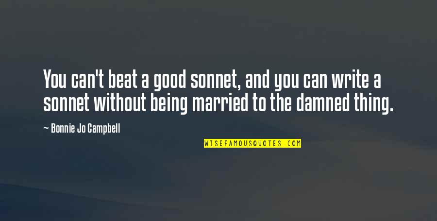 Being Damned Quotes By Bonnie Jo Campbell: You can't beat a good sonnet, and you