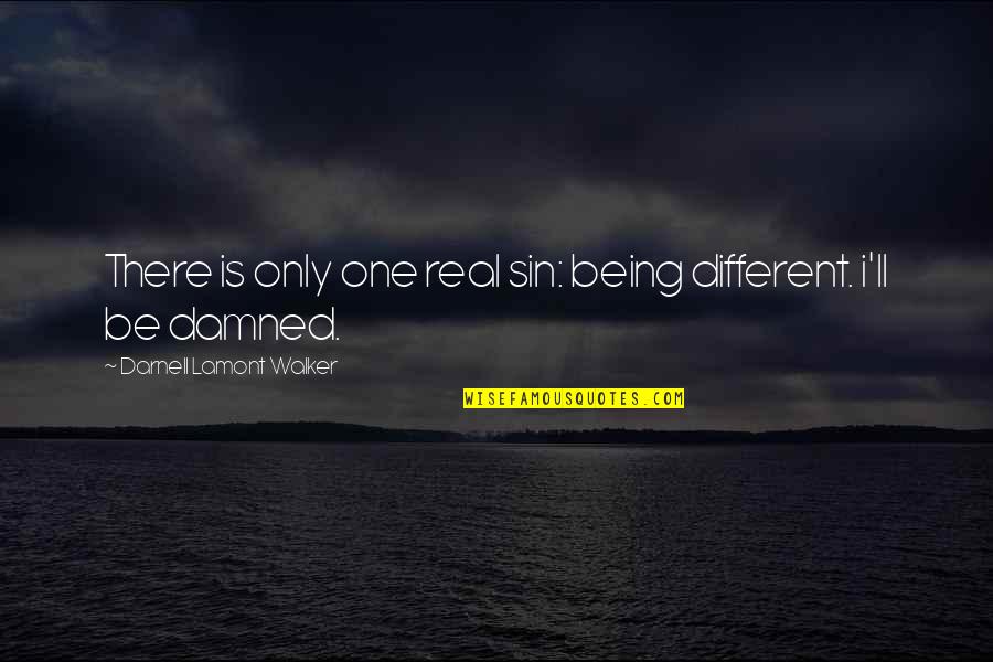 Being Damned Quotes By Darnell Lamont Walker: There is only one real sin: being different.