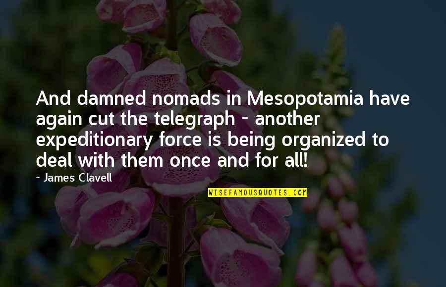 Being Damned Quotes By James Clavell: And damned nomads in Mesopotamia have again cut