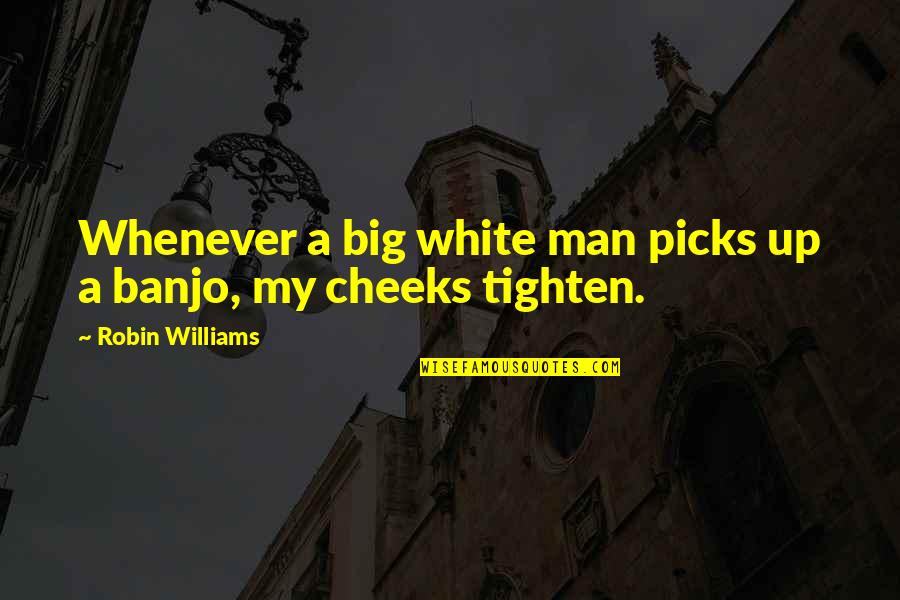 Being Damned Quotes By Robin Williams: Whenever a big white man picks up a