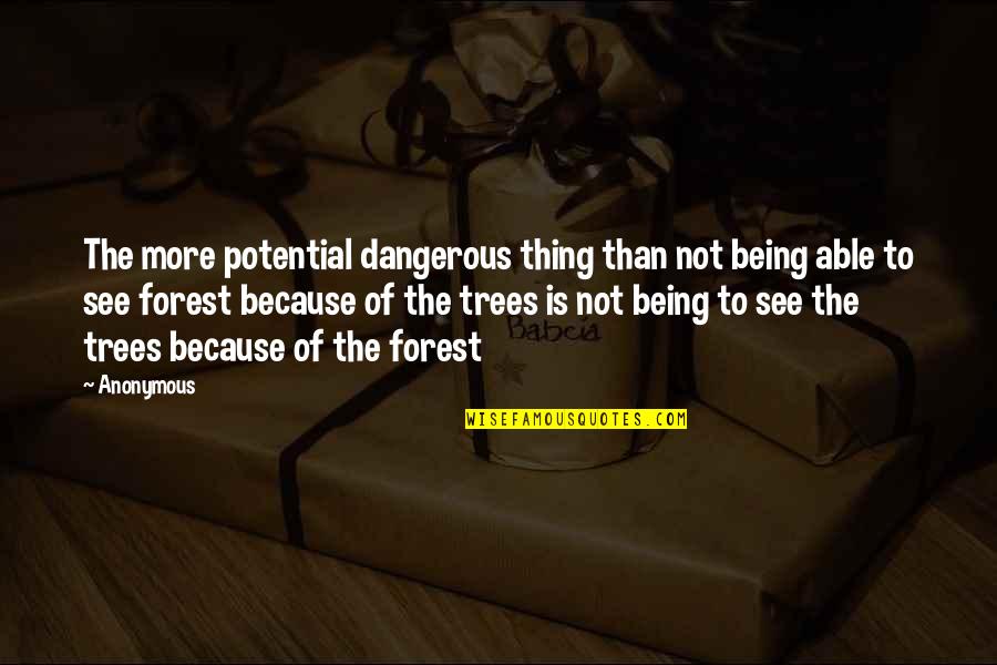 Being Dangerous Quotes By Anonymous: The more potential dangerous thing than not being Being Dangerous Quotes By Anonymous: The more potential dangerous thing than not being