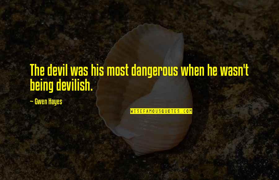 Being Dangerous Quotes By Gwen Hayes: The devil was his most dangerous when he