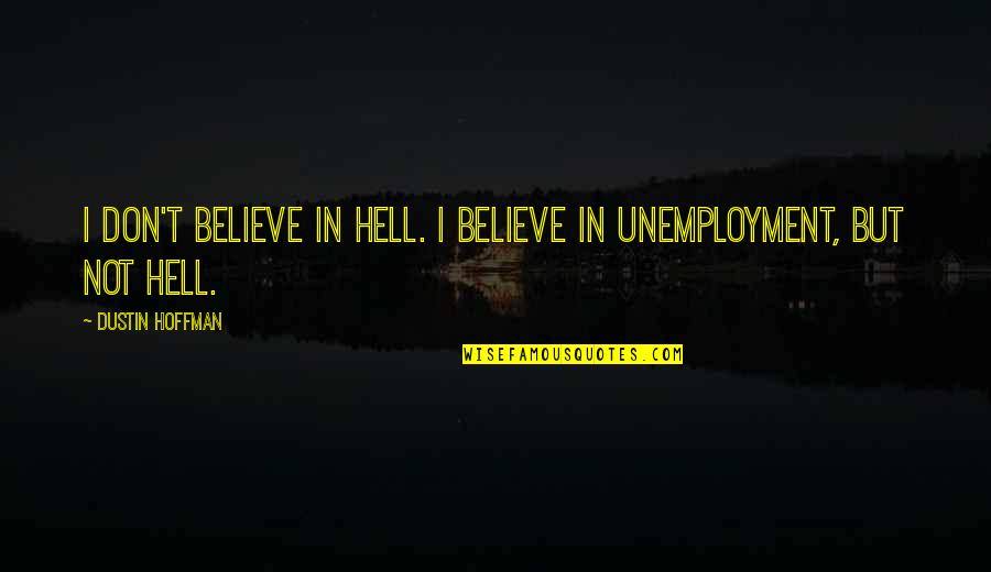 Being Dead To Sin Quotes By Dustin Hoffman: I don't believe in hell. I believe in