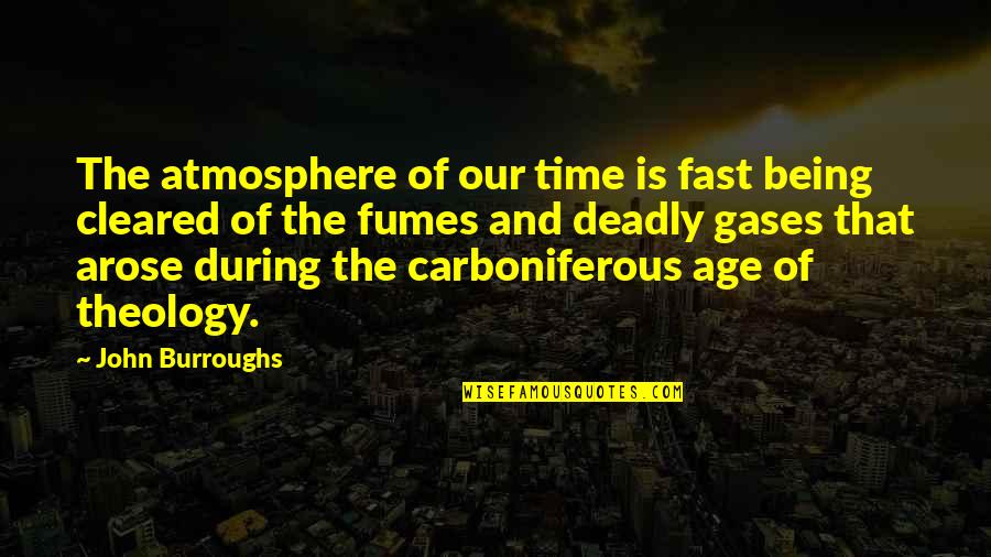 Being Deadly Quotes By John Burroughs: The atmosphere of our time is fast being