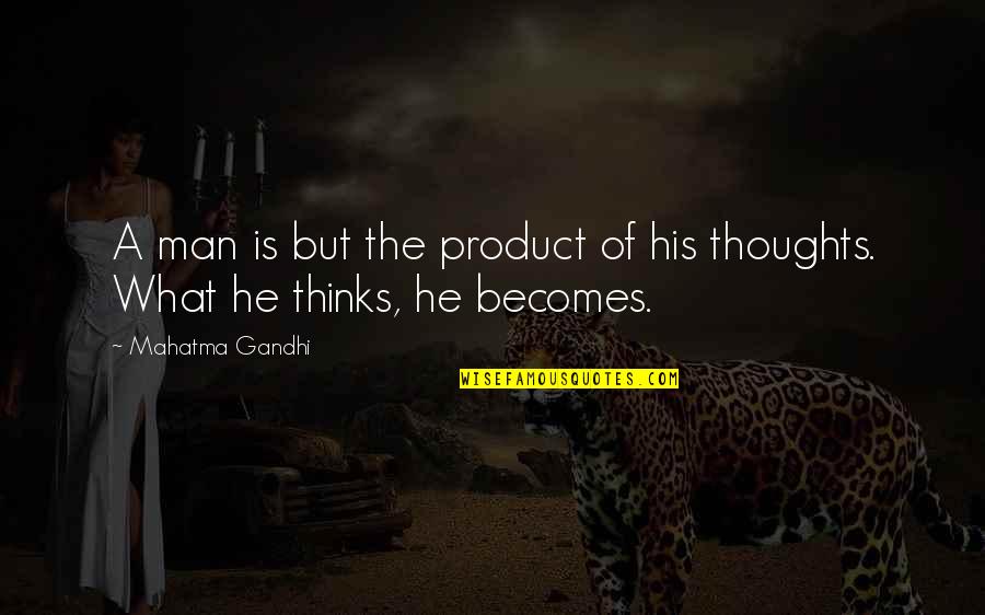 Being Deadly Quotes By Mahatma Gandhi: A man is but the product of his