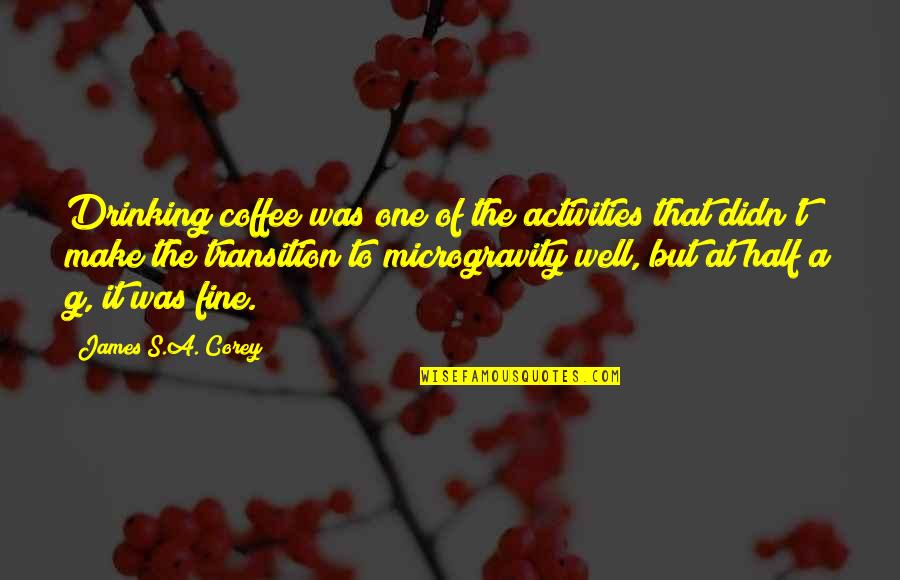Being Dealt A Bad Hand Quotes By James S.A. Corey: Drinking coffee was one of the activities that