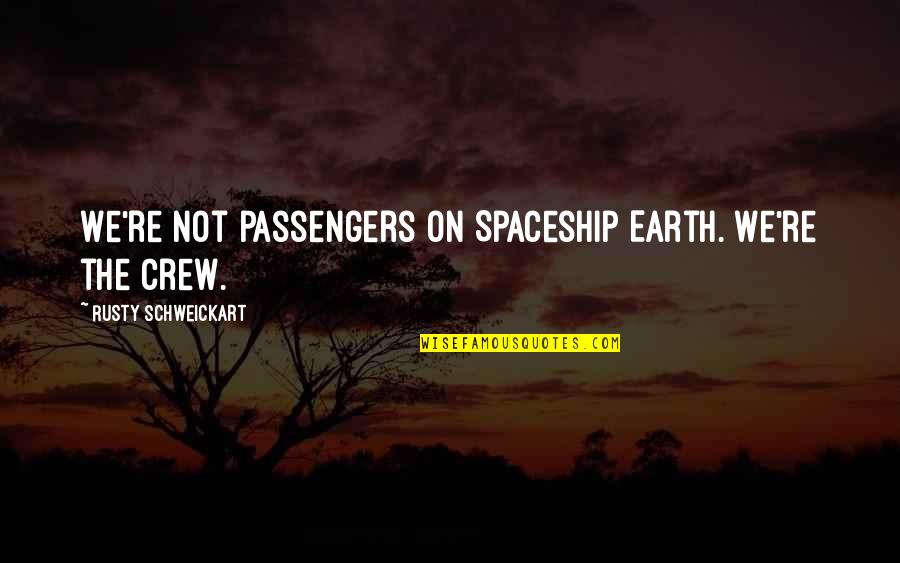 Being Dealt A Hand Quotes By Rusty Schweickart: We're not passengers on Spaceship Earth. We're the Being Dealt A Hand Quotes By Rusty Schweickart: We're not passengers on Spaceship Earth. We're the