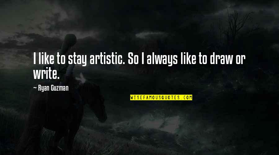 Being Dealt A Hand Quotes By Ryan Guzman: I like to stay artistic. So I always