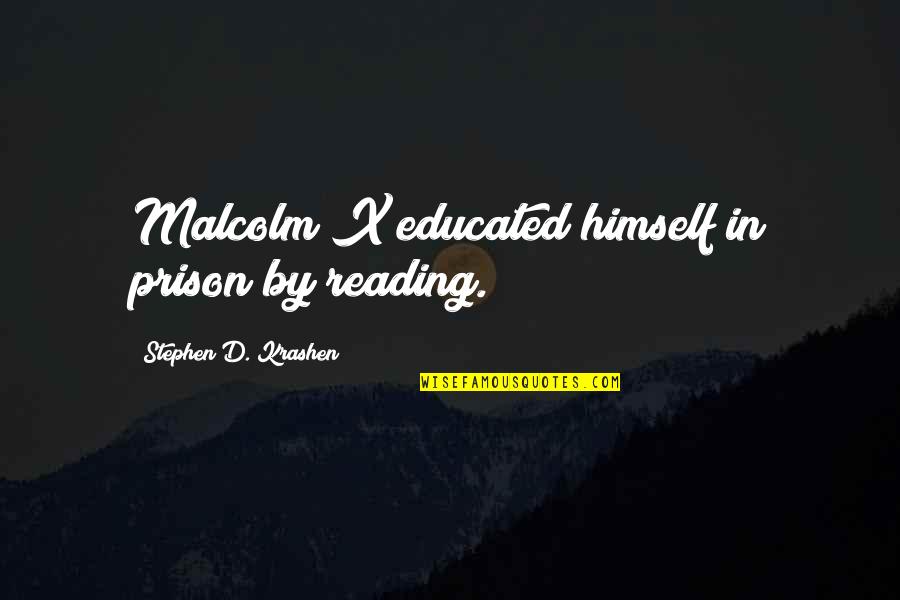 Being Deceived Tumblr Quotes By Stephen D. Krashen: Malcolm X educated himself in prison by reading.