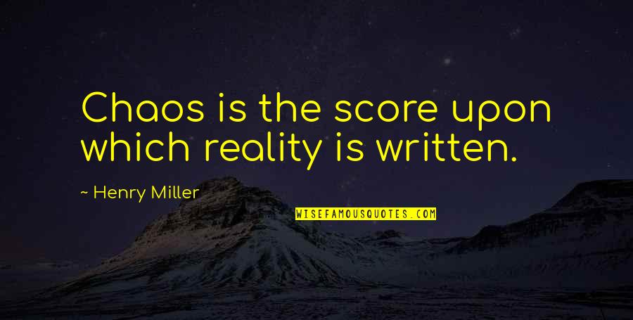 Being Dedicated And Committed Quotes By Henry Miller: Chaos is the score upon which reality is